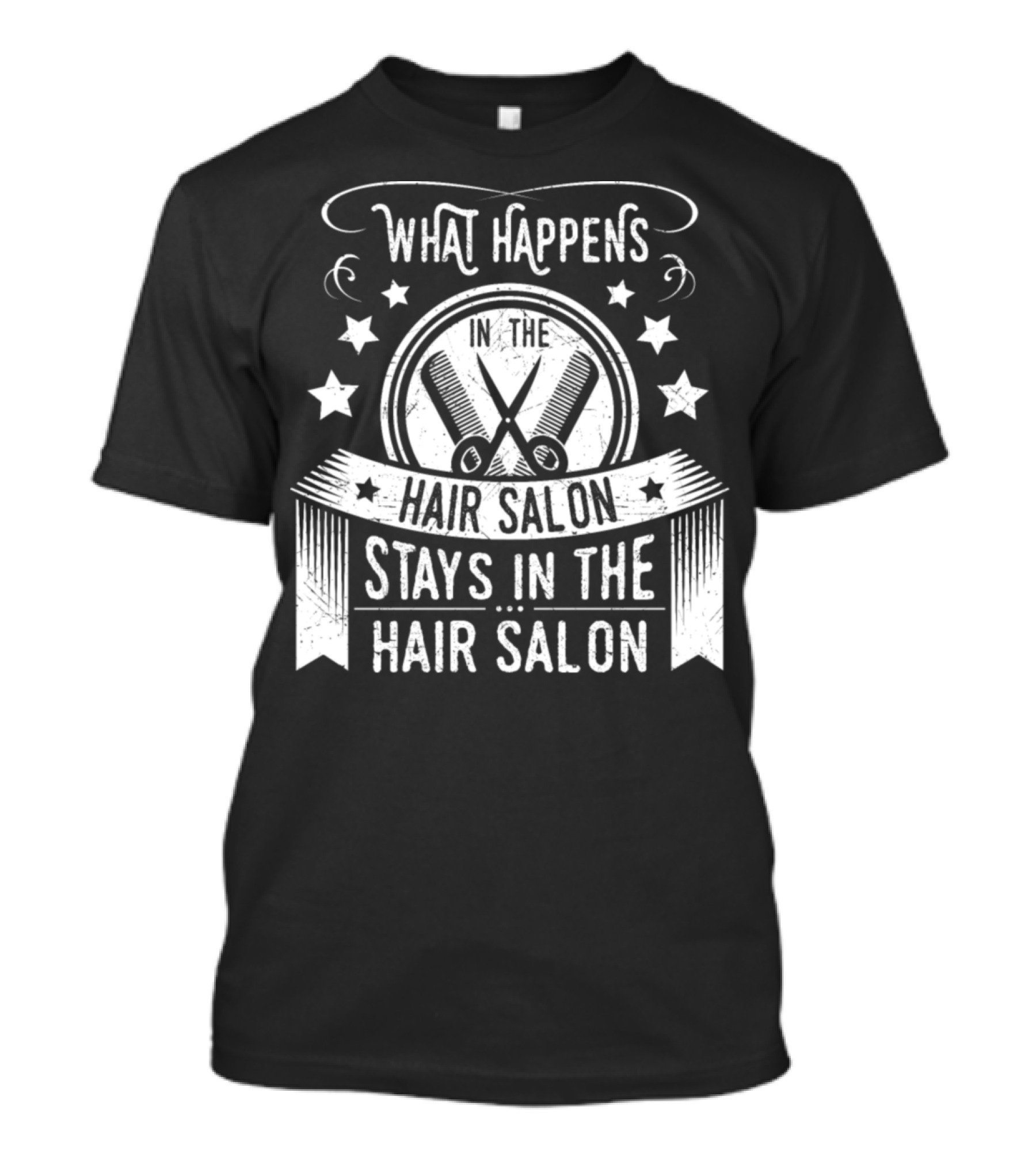 What Happens In The Hair Salon Stays In The Hair Salon T-Shirt