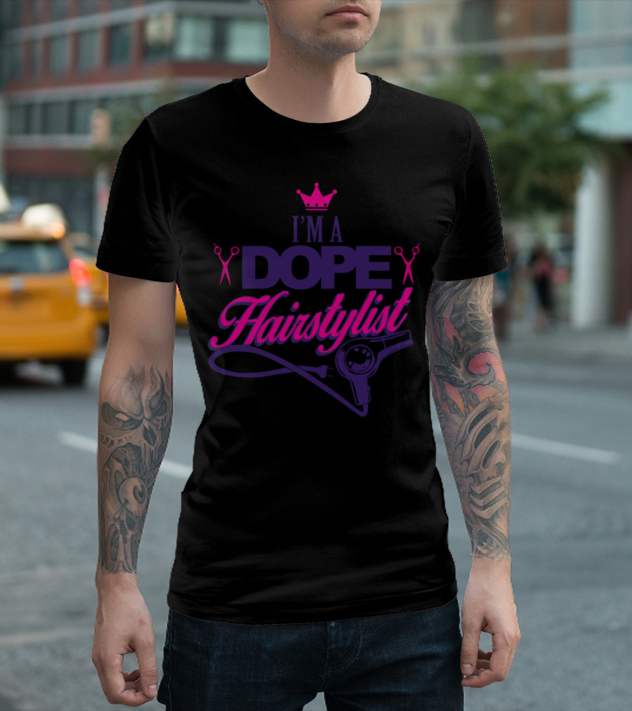 I'm A Dope Hairstylist T-Shirt