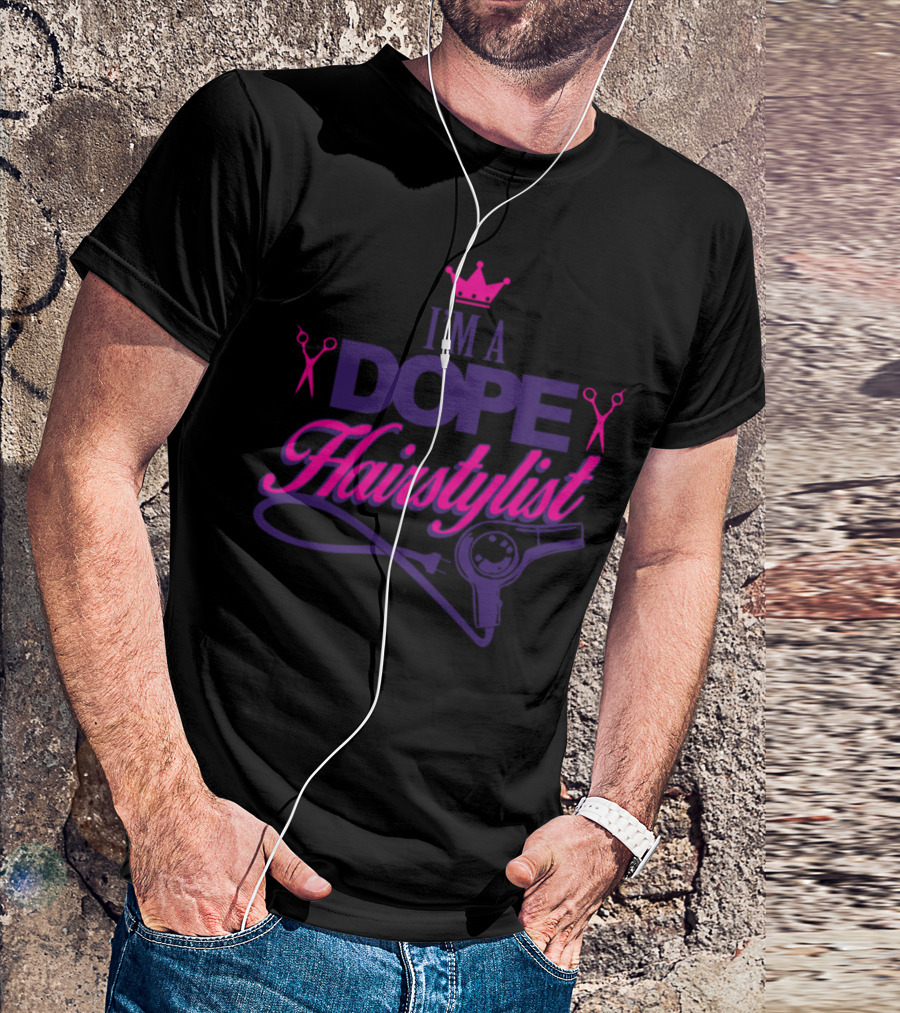 I'm A Dope Hairstylist T-Shirt