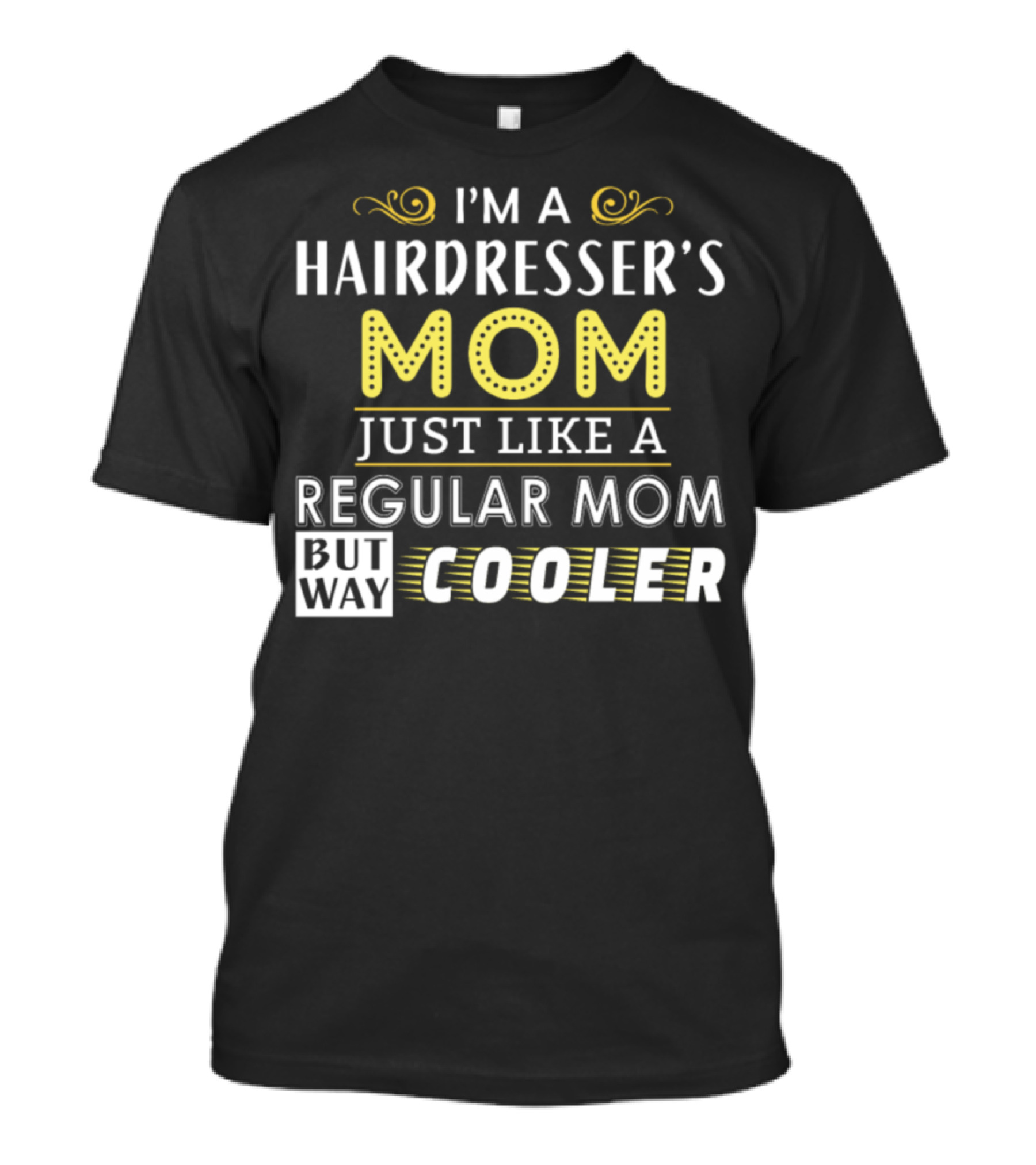 I'm A Hairdresser's Mom Just Like A Regular Mom But Way Cooler T-Shirt