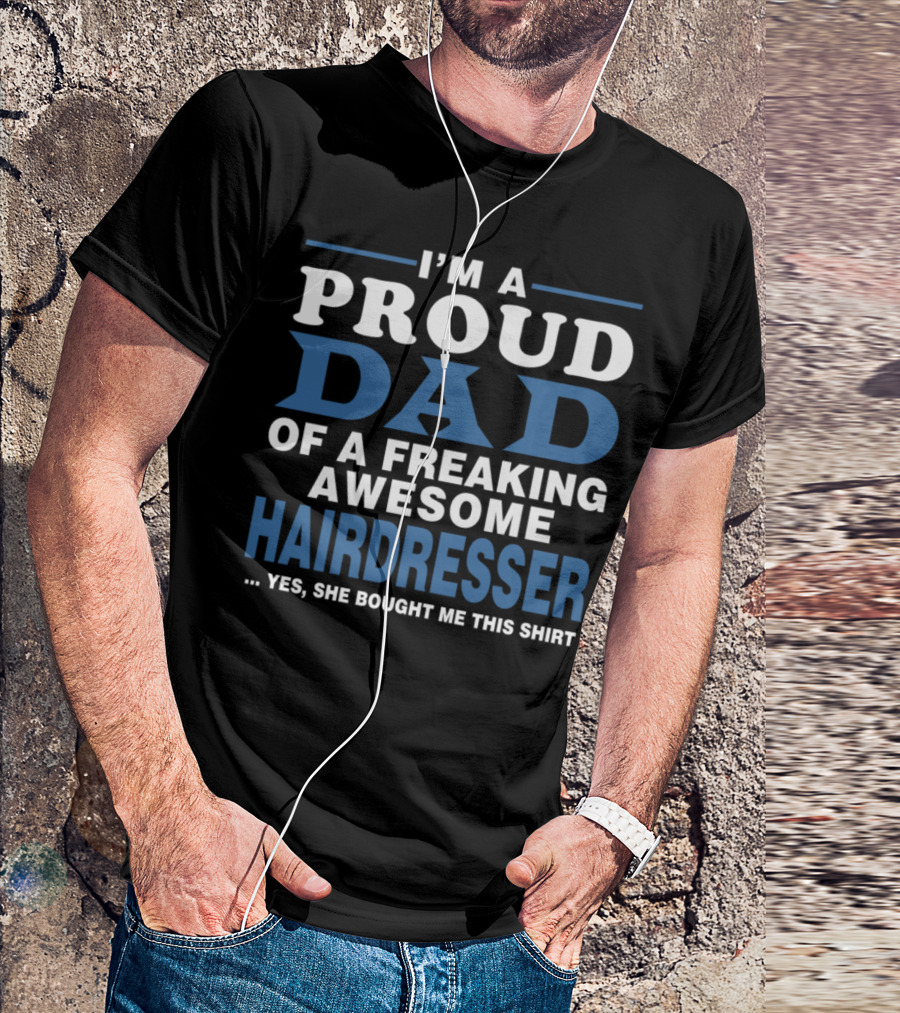 I'm A Proud Dad Of A Freaking Awesome Hairdresser T-Shirt