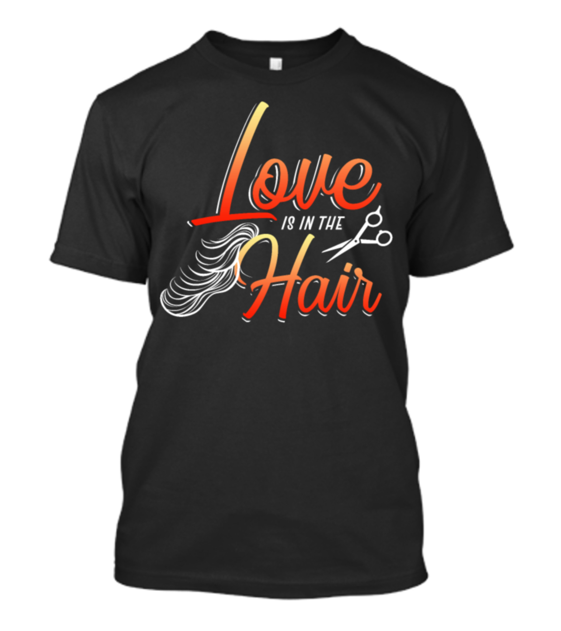 Love Is In The Hair Hairstylist Funny Quote Barber Snipper T-Shirt