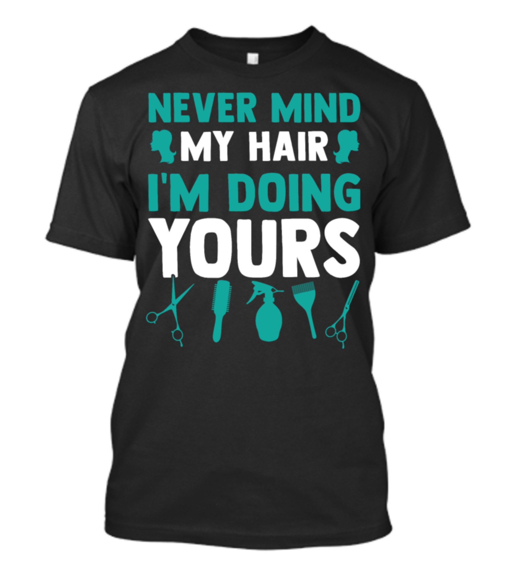 Never Mind My Hair I'm Doing Yours Scissors Comb Spray Bottle T-Shirt