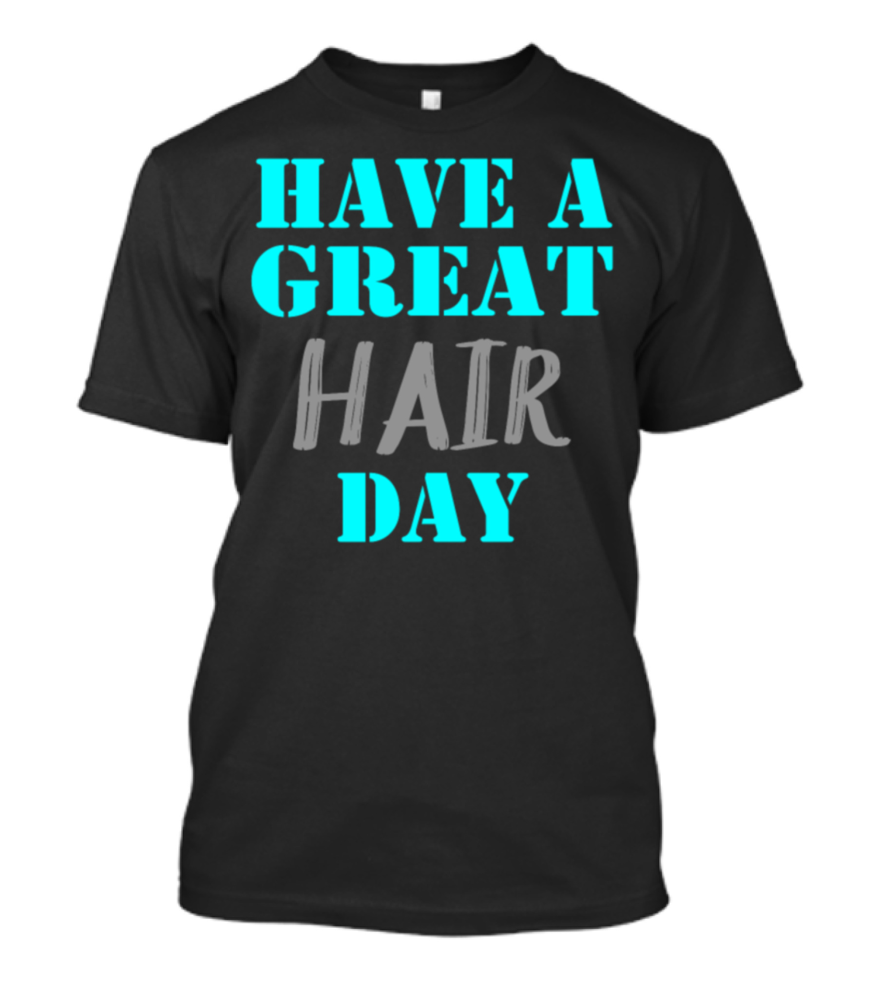 Have A Great Hair Day Hairdresser Stylist T-Shirt