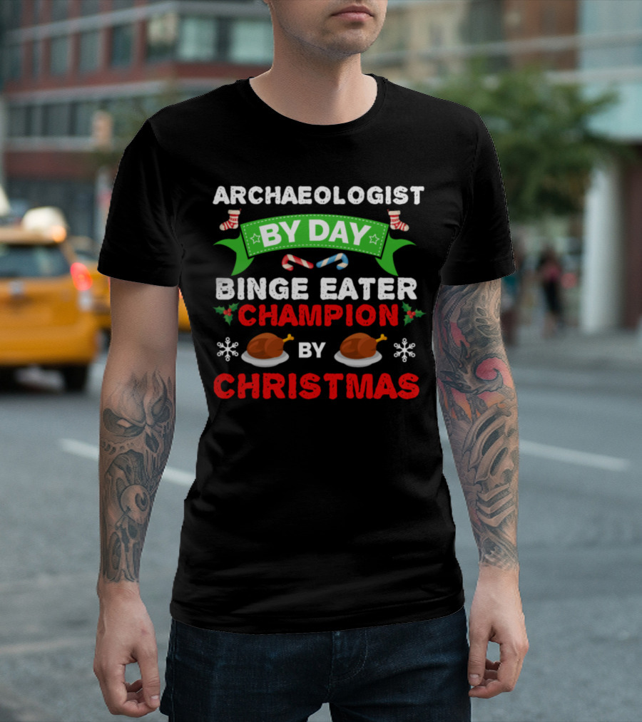 Archaeologist By Day Binge Eater Champion By Christmas T-Shirt