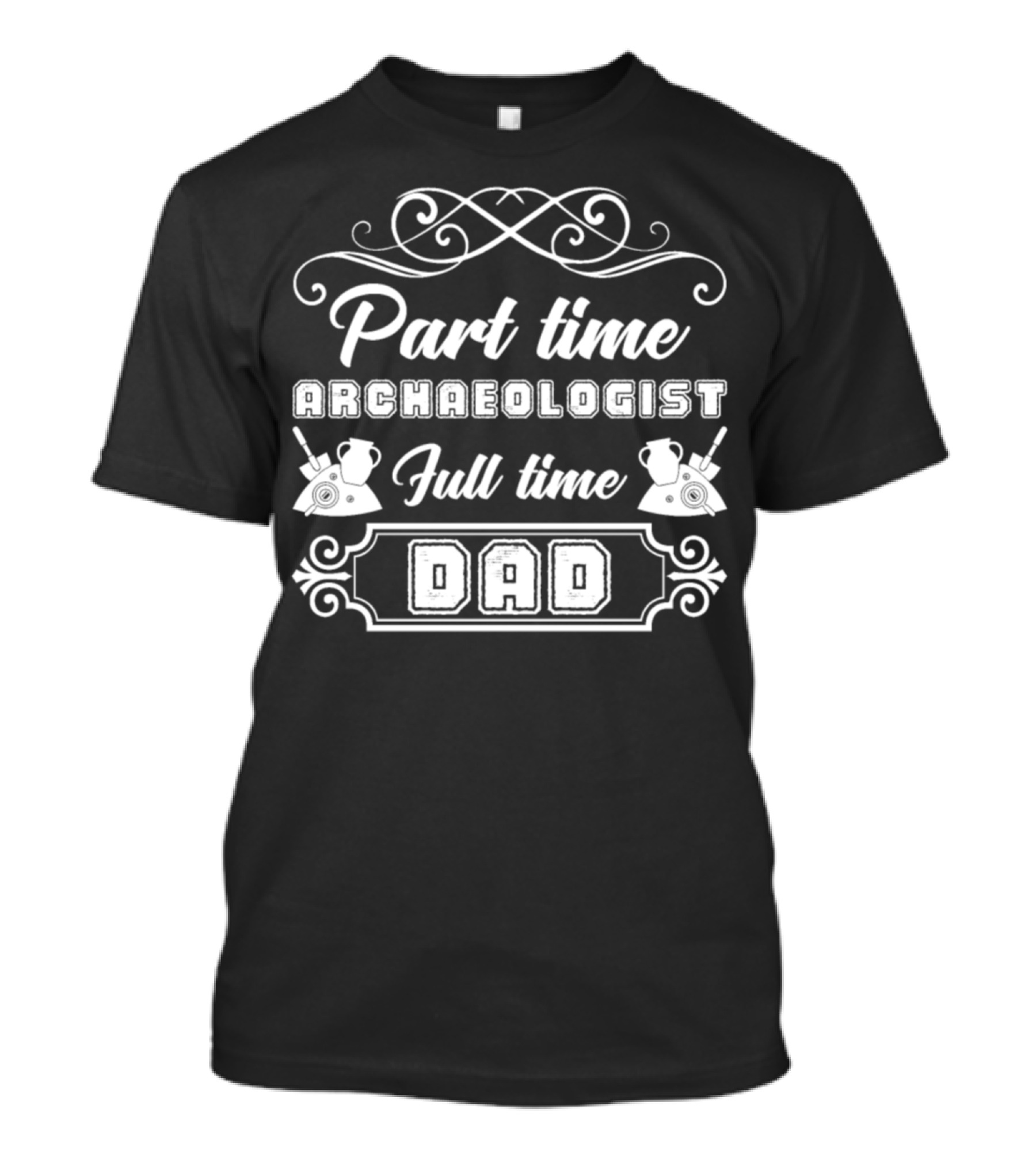 Part Time Archaeologist Full Time Dad T-Shirt