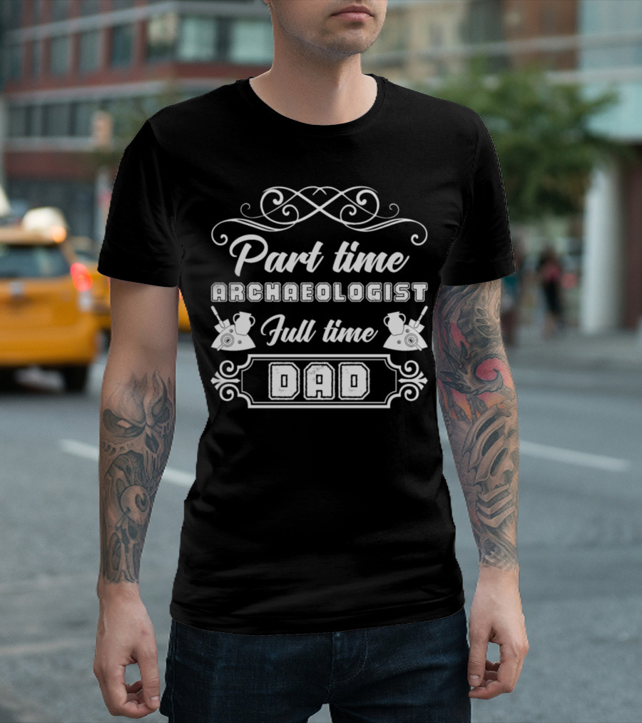 Part Time Archaeologist Full Time Dad T-Shirt