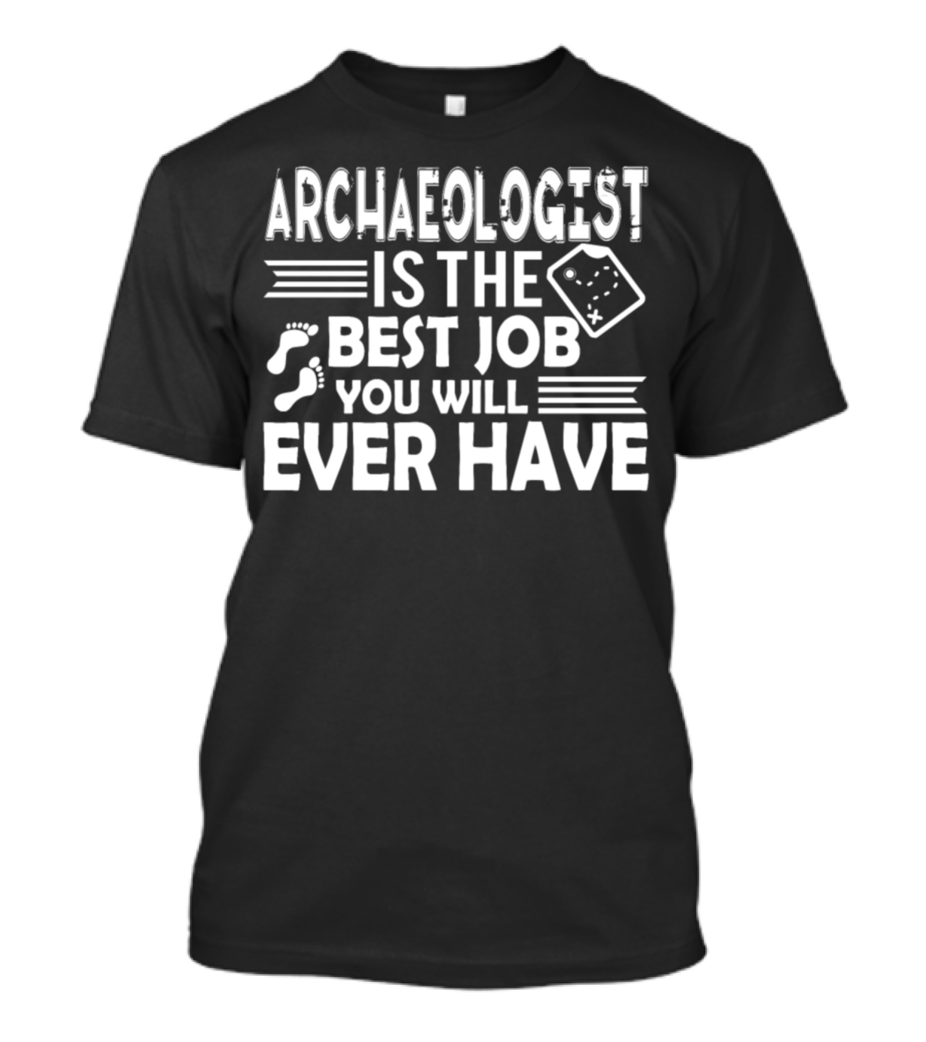 Archaeologist Is The Best Job You Will Ever Have T-Shirt