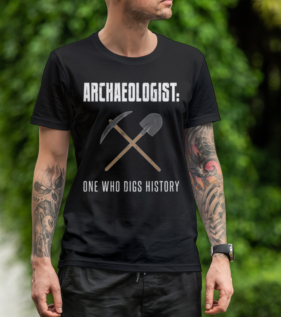 Archaeologist: One Who Digs History With Crossed Pickaxe And Shovel T-Shirt