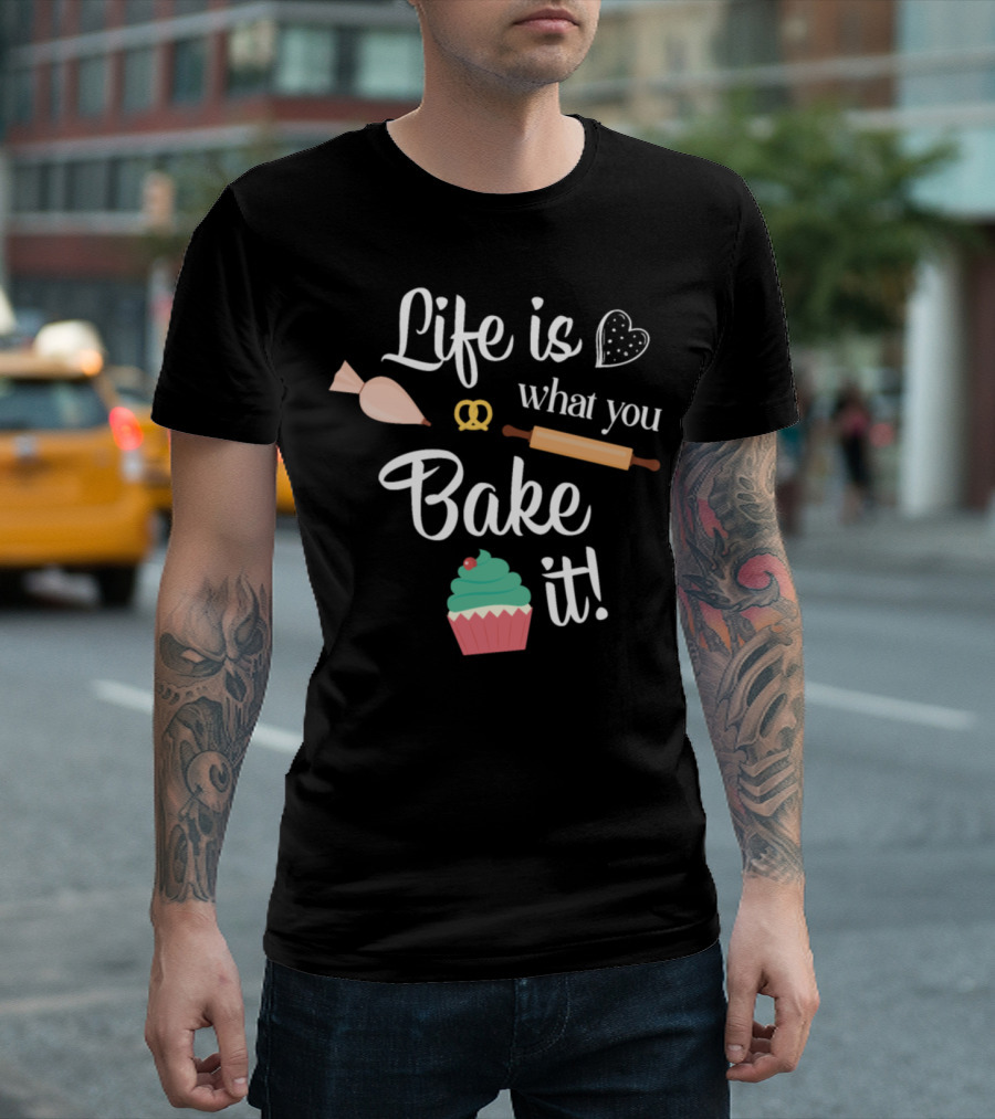 Life Is What You Bake It Piping Bag Cupcake Rolling Pin and Pretzel T-Shirt