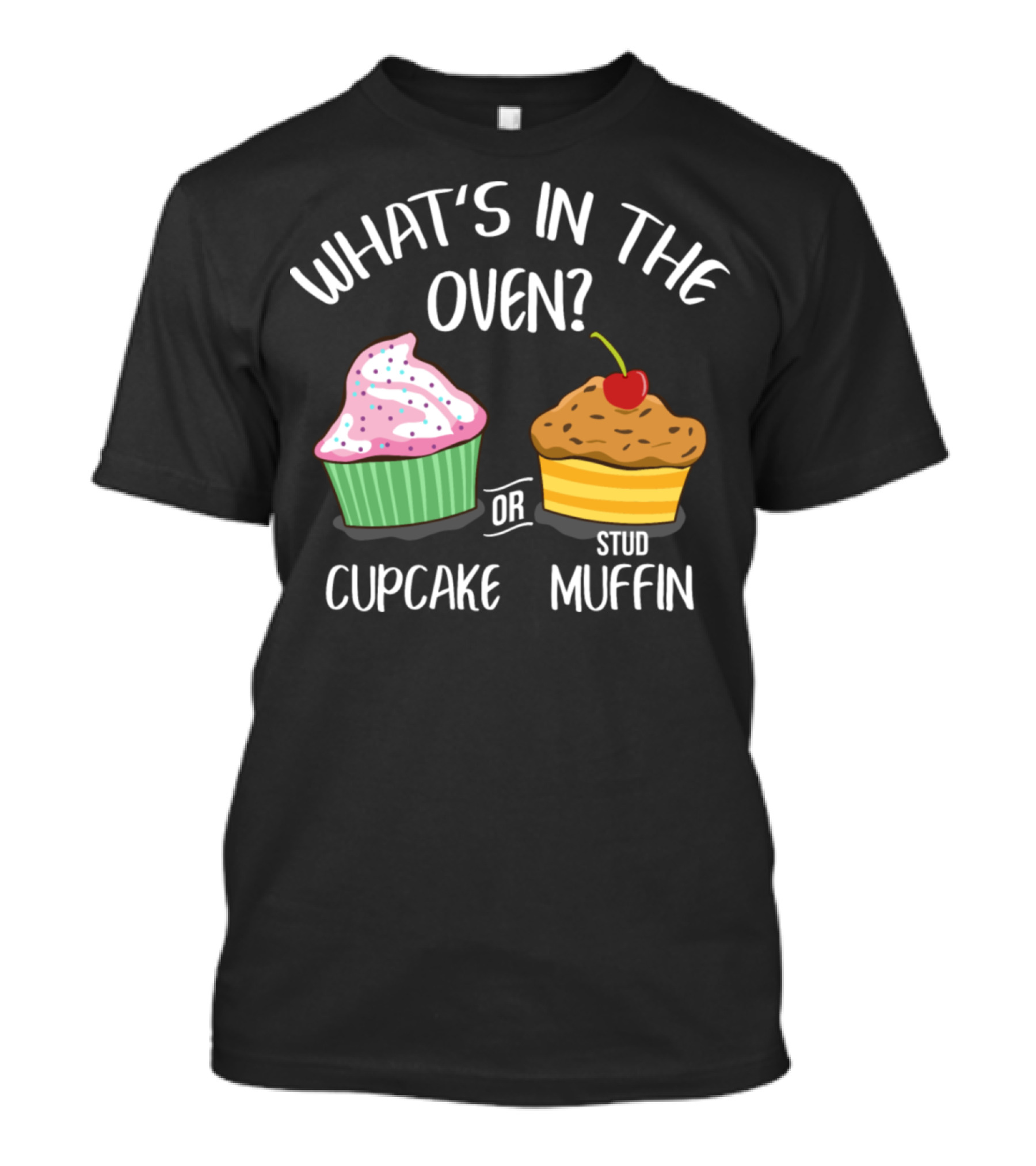 WHAT'S IN THE OVEN CUPCAKE OR STUD MUFFIN BAKERY PASTRY CONFECTIONER BAKING T-Shirt