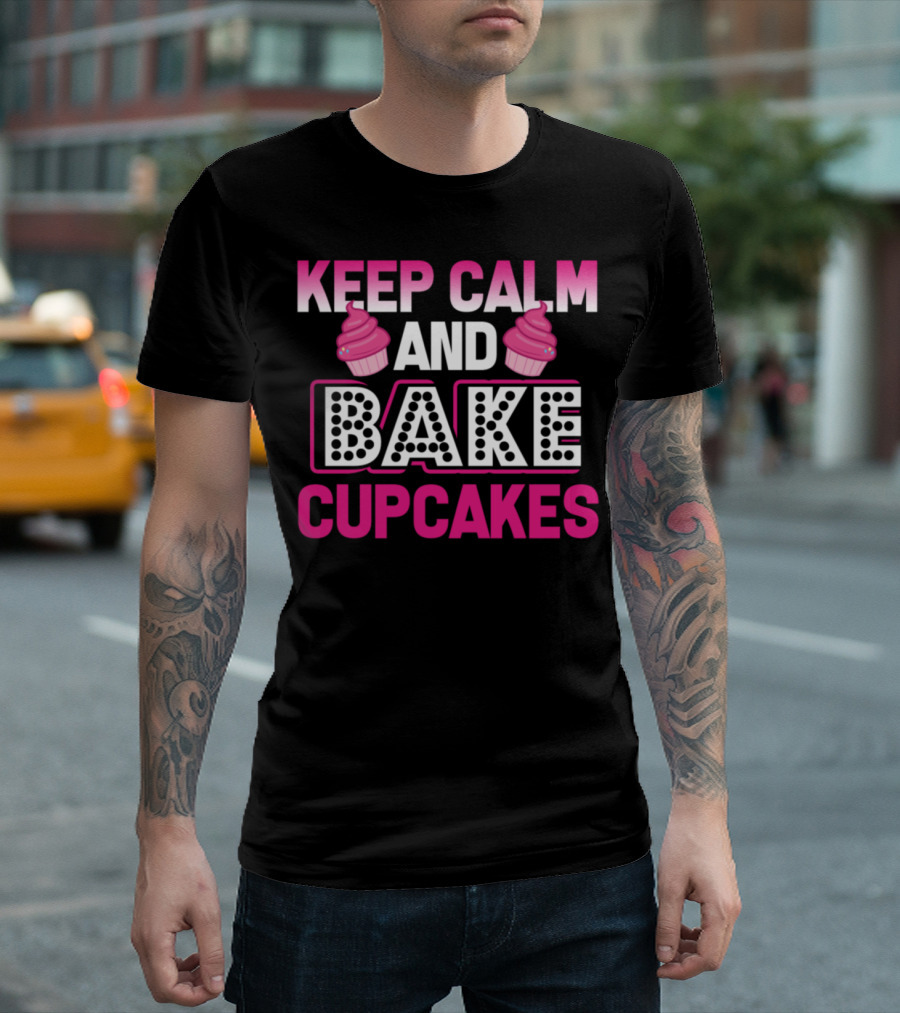 KEEP CALM AND BAKE CUPCAKES T-Shirt