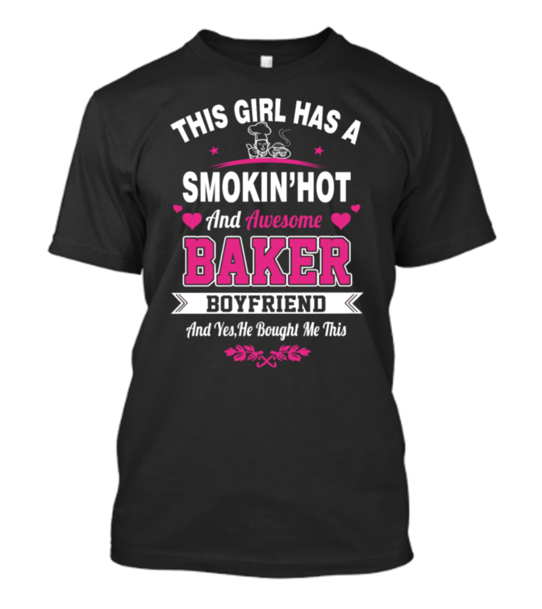 This Girl Has A Smokin' Hot And Awesome Baker Boyfriend And T-Shirt