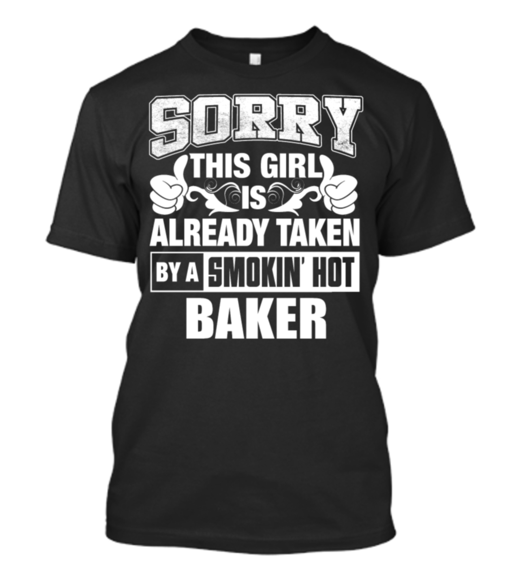 Sorry This Girl Is Already Taken By A Smokin' Hot Baker T-Shirt