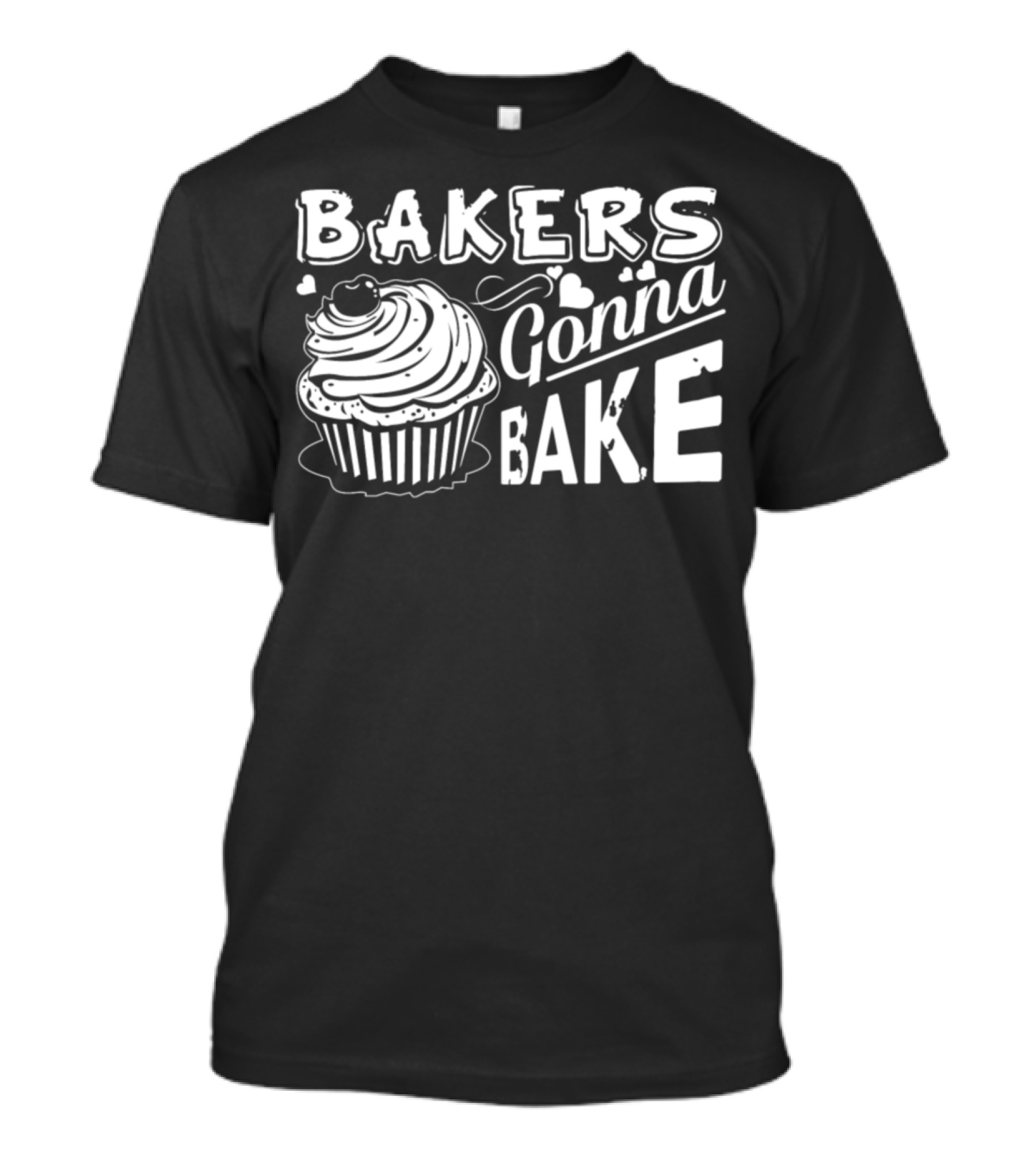 Bakers Gonna Bake Cupcake Cake Baker Cupcake T-Shirt