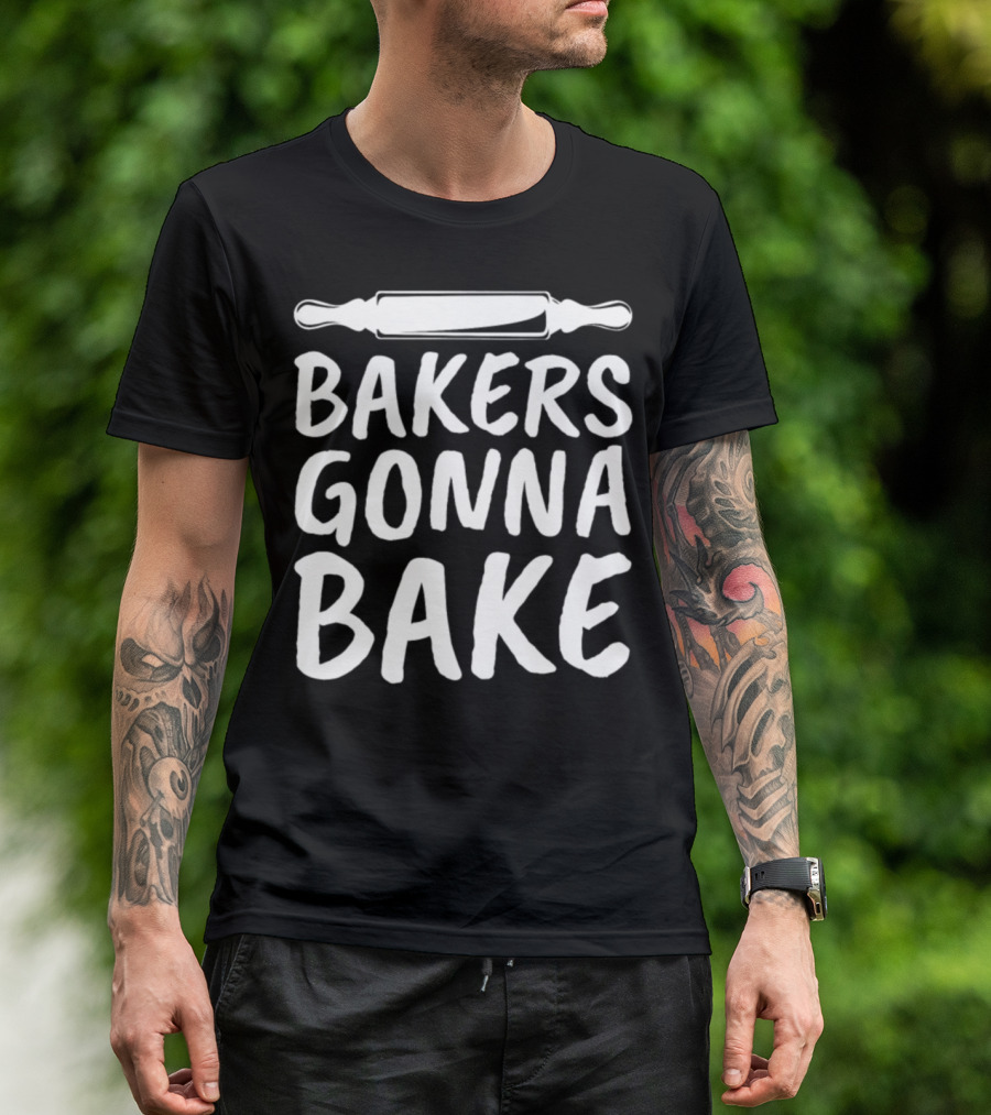 Bakers Gonna Bake Rolling Pin Humorous Baking Phrase T-Shirt