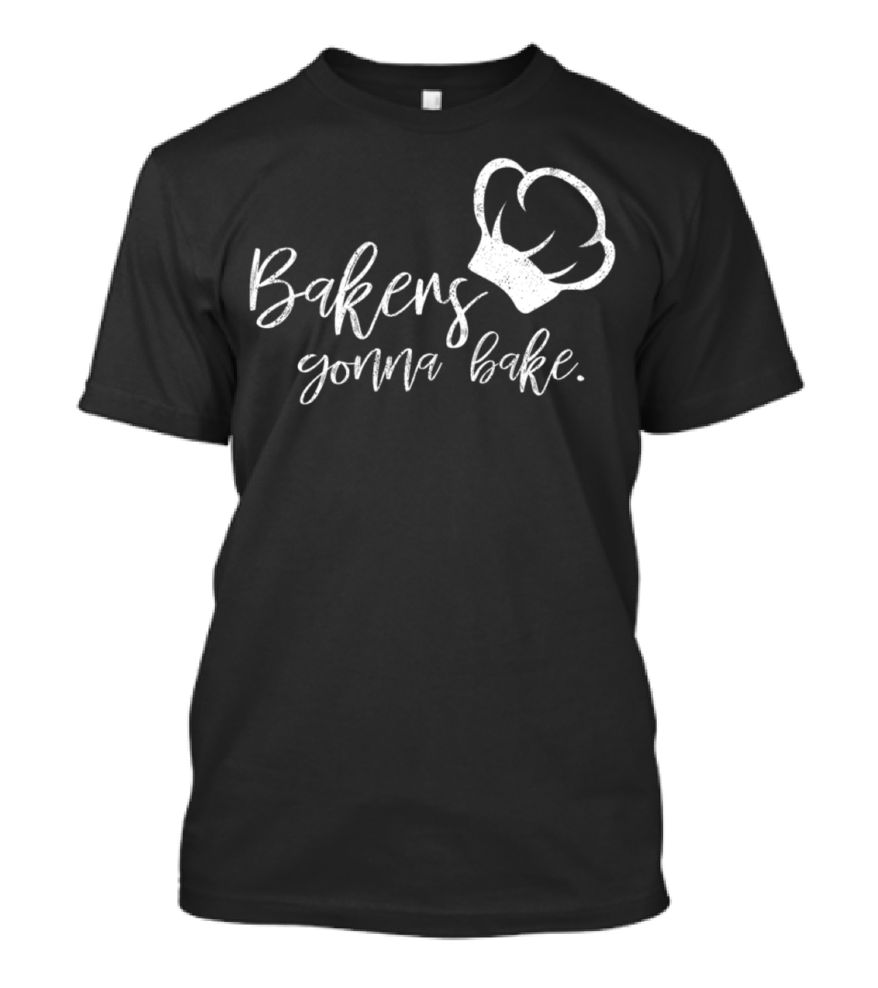 Bakers Gonna Bake Baking Quote With Chef Hat T-Shirt