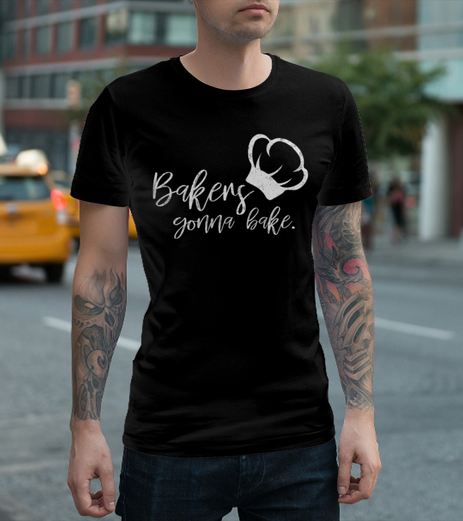 Bakers Gonna Bake Baking Quote With Chef Hat T-Shirt