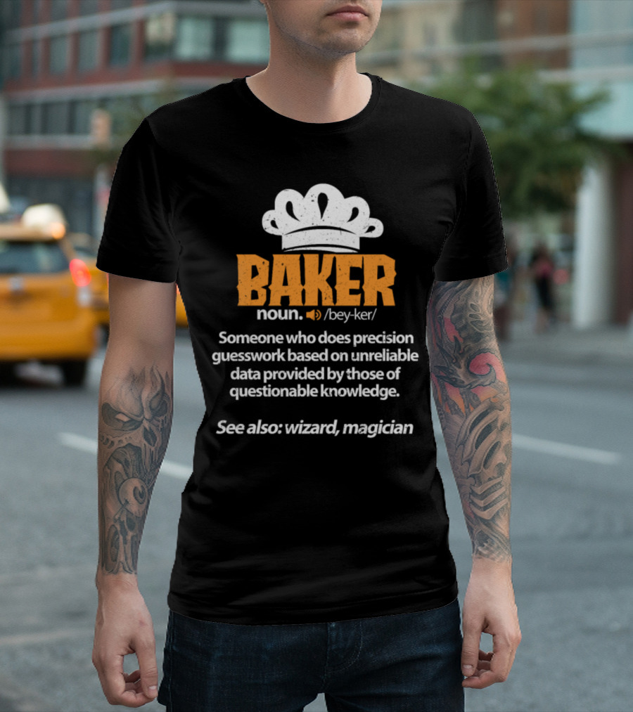 Baker Definition Precision Guesswork Wizard Magician T-Shirt