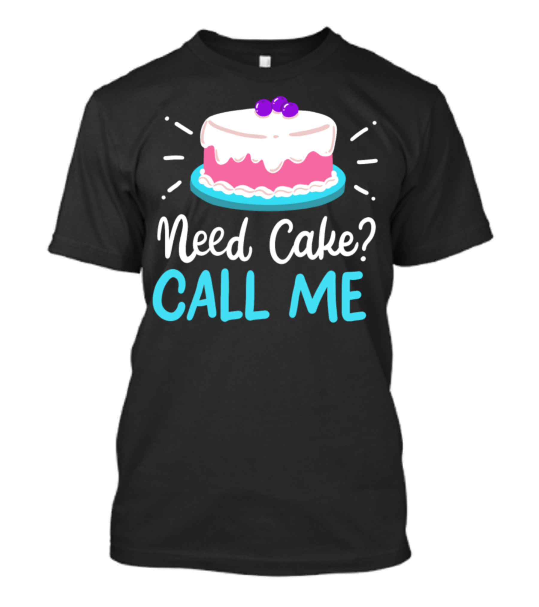 Need Cake? Call Me T-Shirt