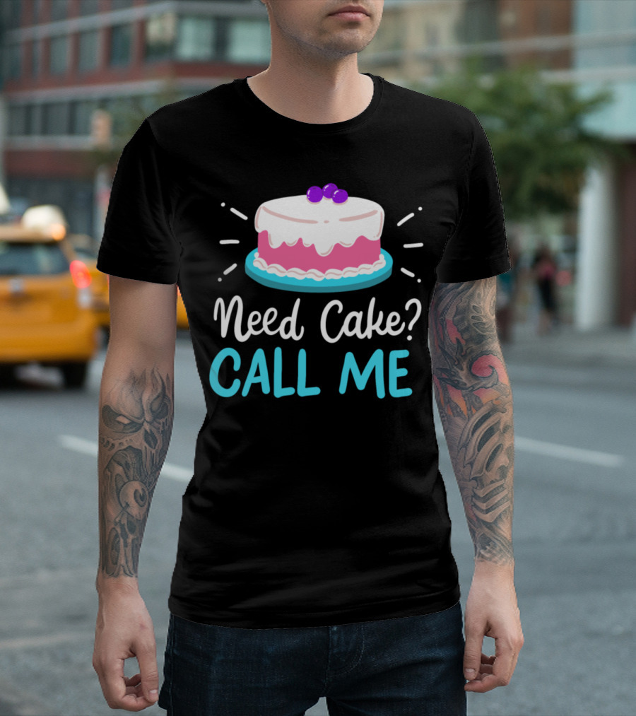 Need Cake? Call Me T-Shirt
