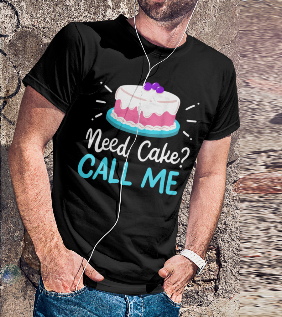Need Cake? Call Me T-Shirt