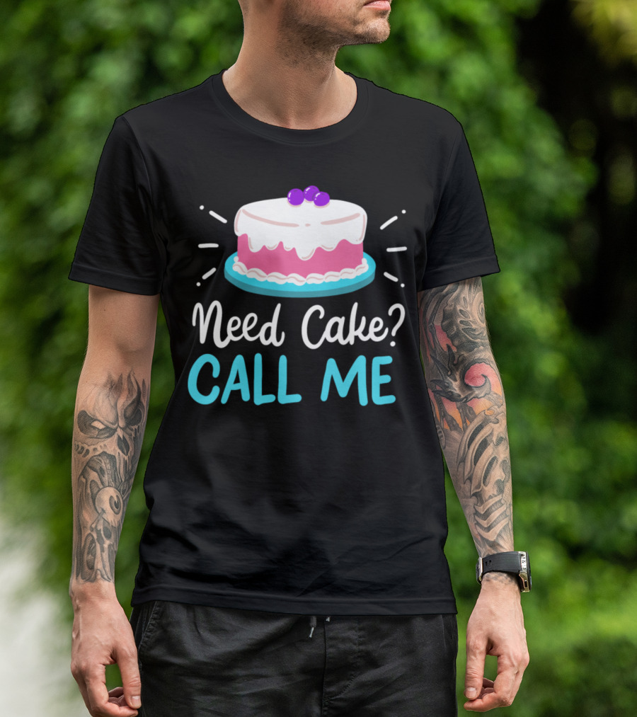 Need Cake? Call Me T-Shirt