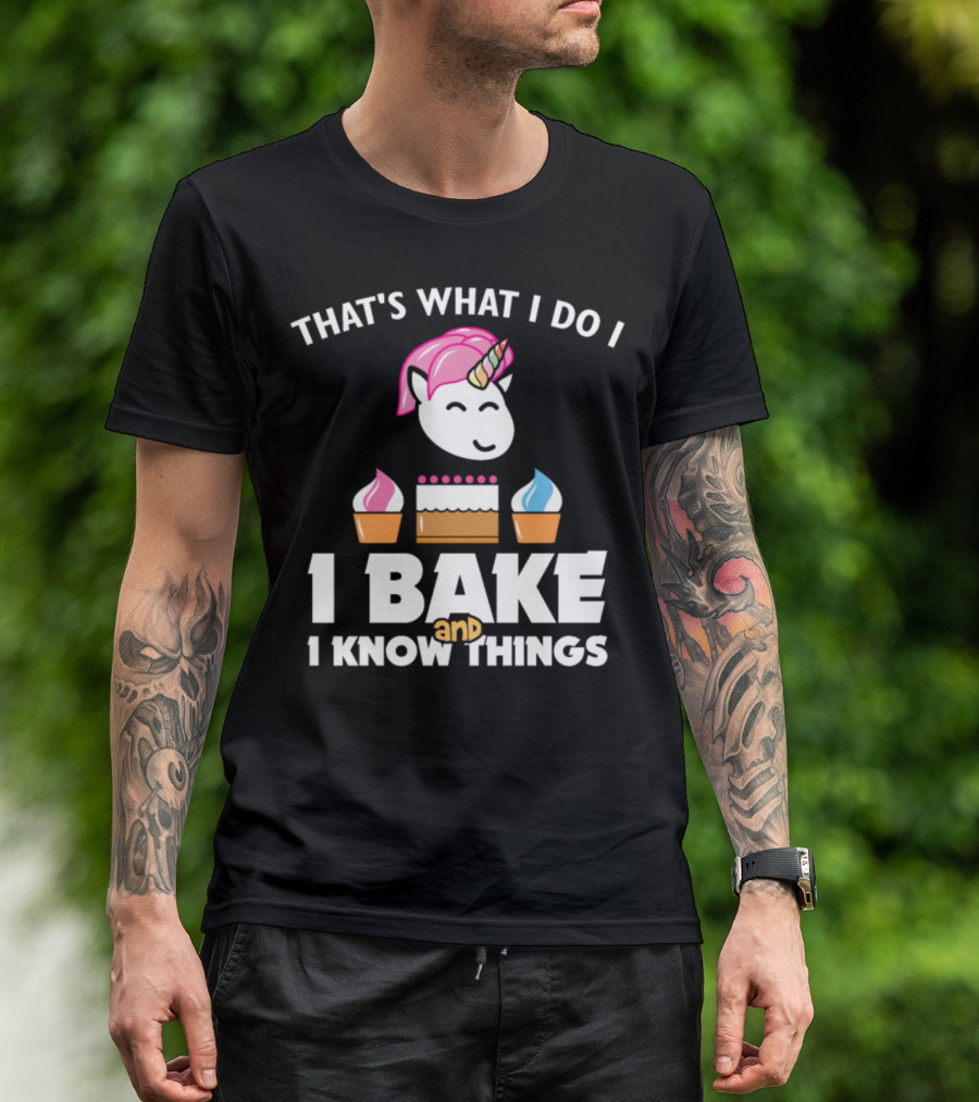That's What I Do I Bake And I Know Things Unicorn Pastry T-Shirt
