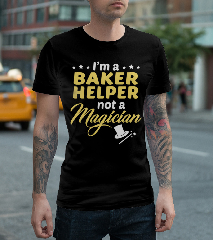 I'm A Baker Helper Not A Magician T-Shirt