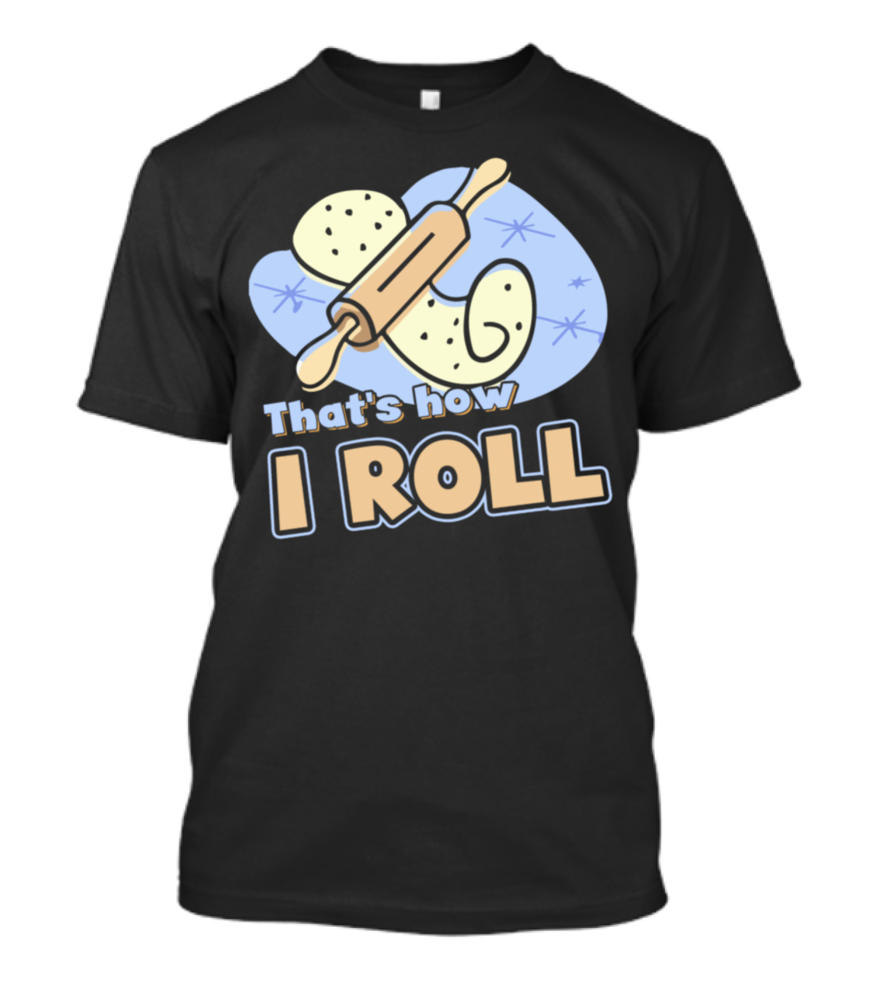 Baker That's How I Roll Rolling Pin Dough T-Shirt