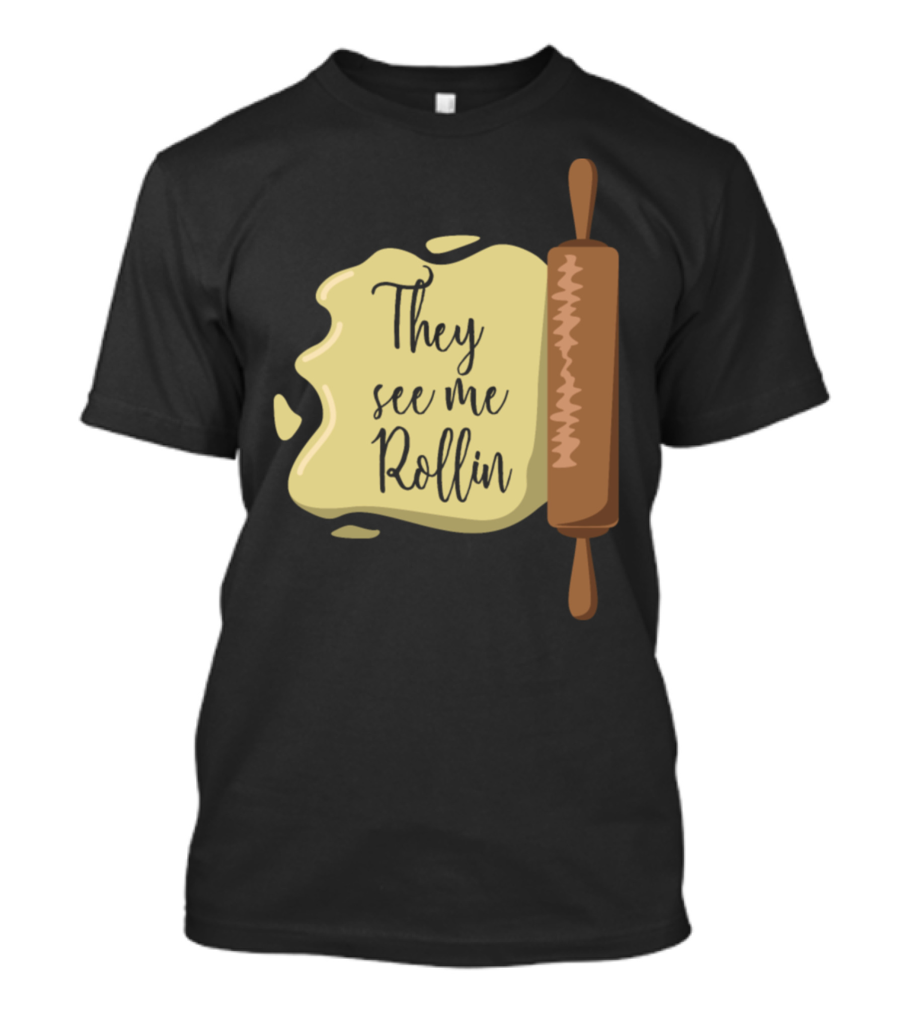 They See Me Rollin Baking Bakers Funny Saying Dough Cooking T-Shirt
