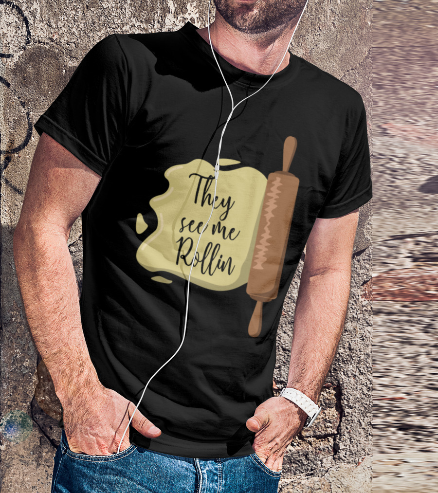They See Me Rollin Baking Bakers Funny Saying Dough Cooking T-Shirt
