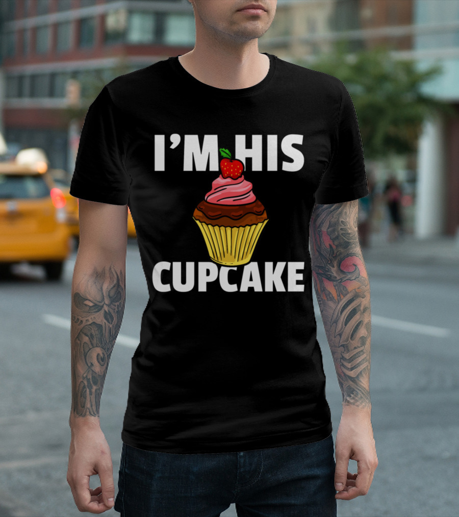 I'M HIS CUPCAKE Muffin Cake Baker T-Shirt