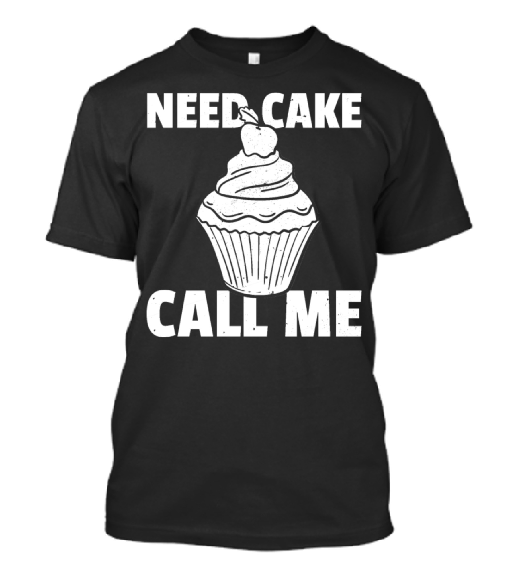 Need Cake Call Me Cupcake Muffin Cake Biscuit Baker T-Shirt