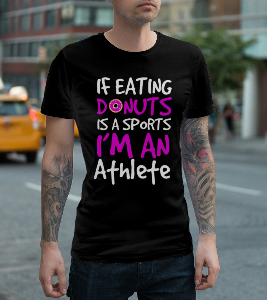 If Eating Donuts Is a Sport I'm an Athlete T-Shirt