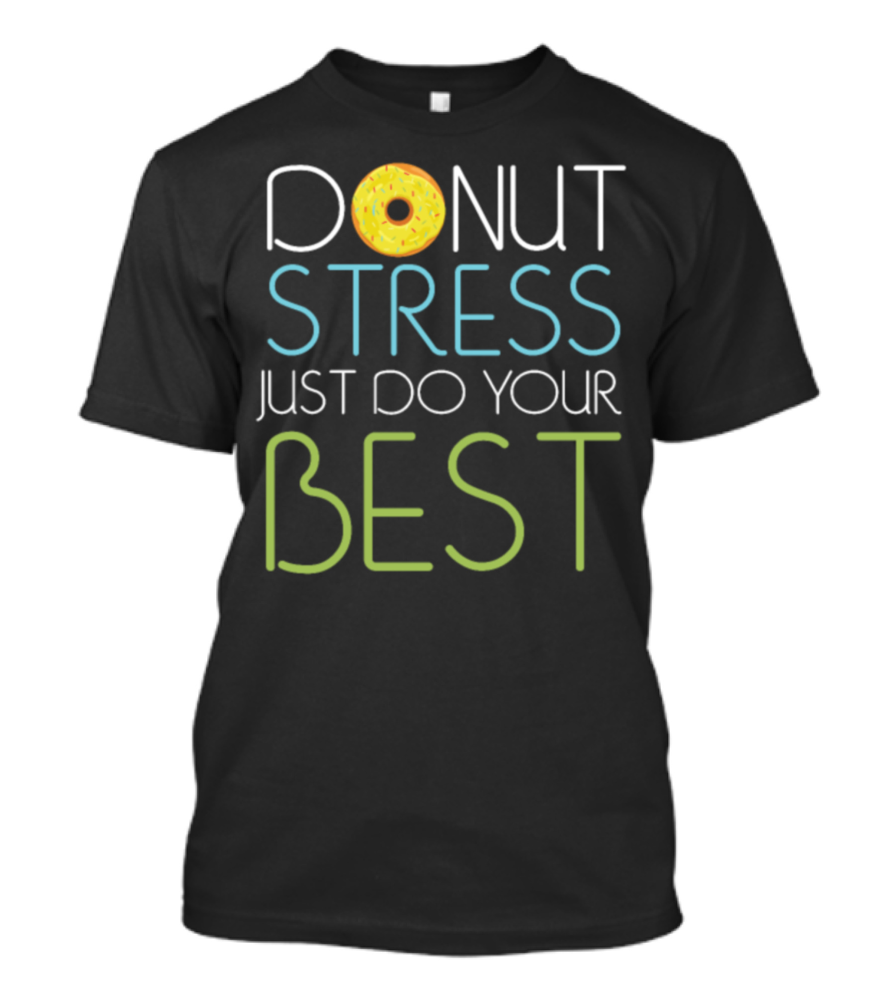 Donut Stress Just Do Your Best Sweet Cake Motivational Message T-Shirt