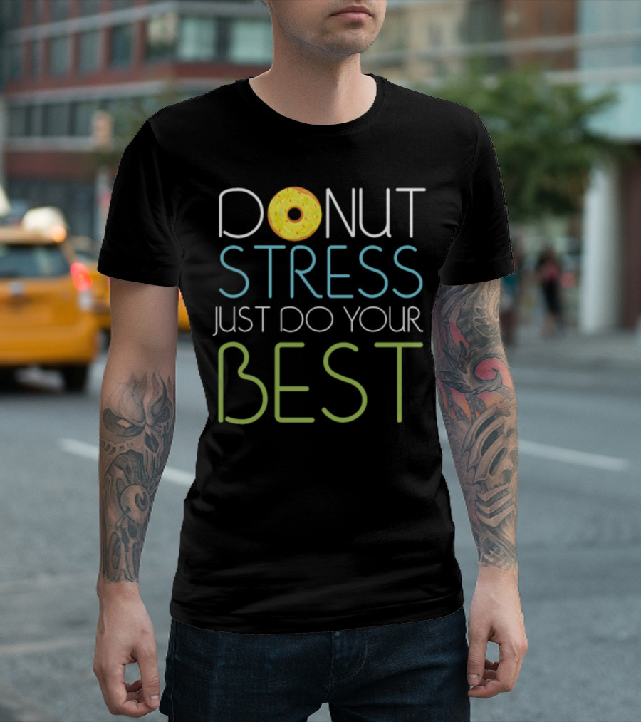 Donut Stress Just Do Your Best Sweet Cake Motivational Message T-Shirt