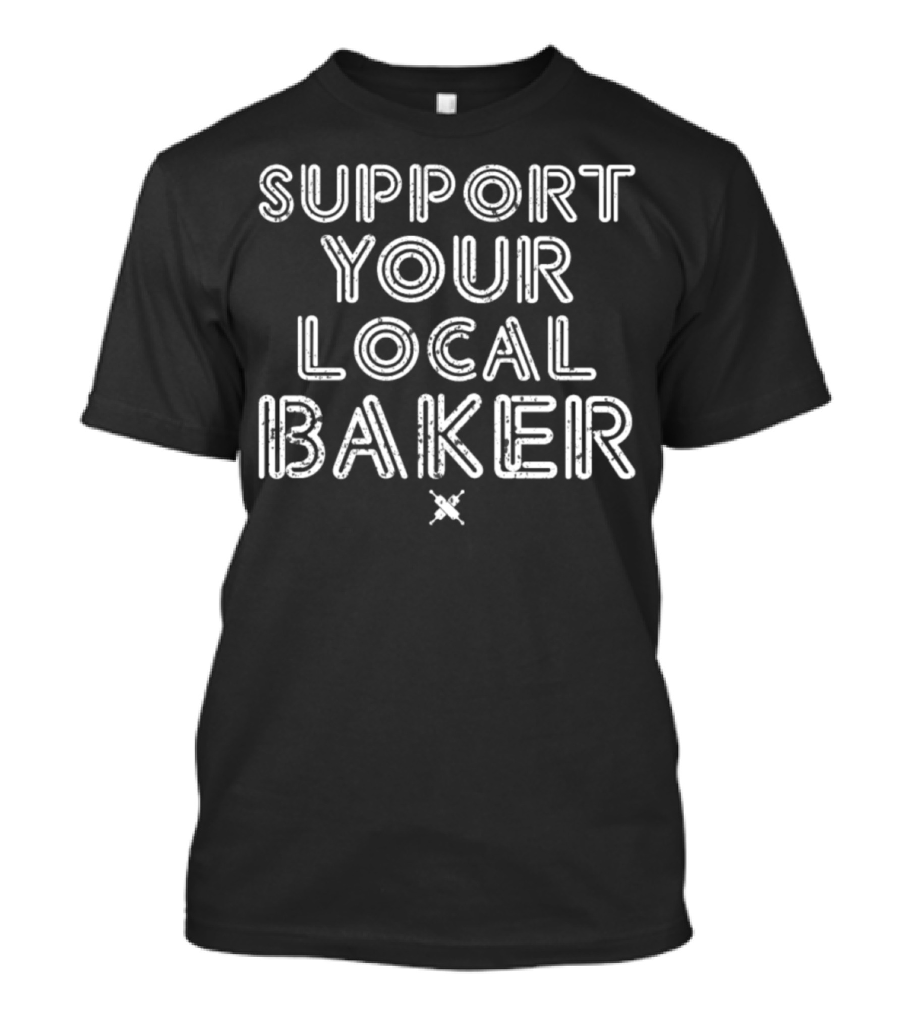 Support Your Local Funny Baker Baking Baked Bakery T-Shirt