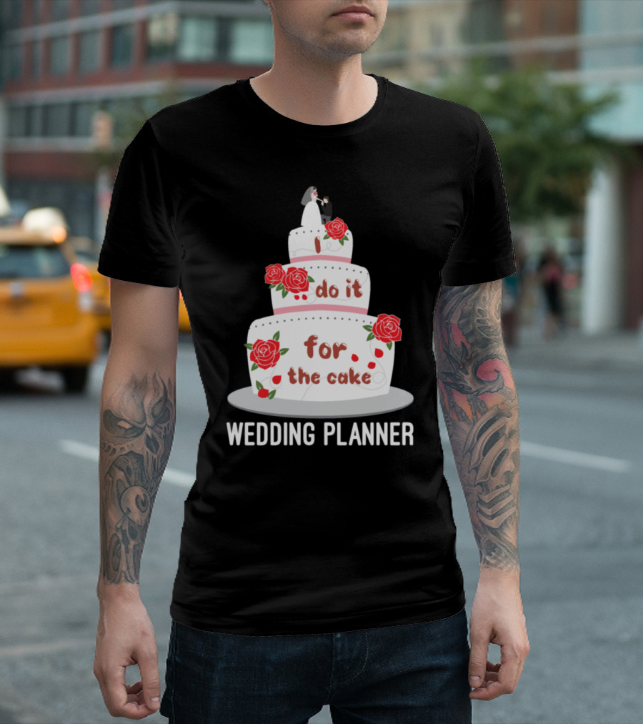 I Do It for the Cake Wedding Planner T-Shirt