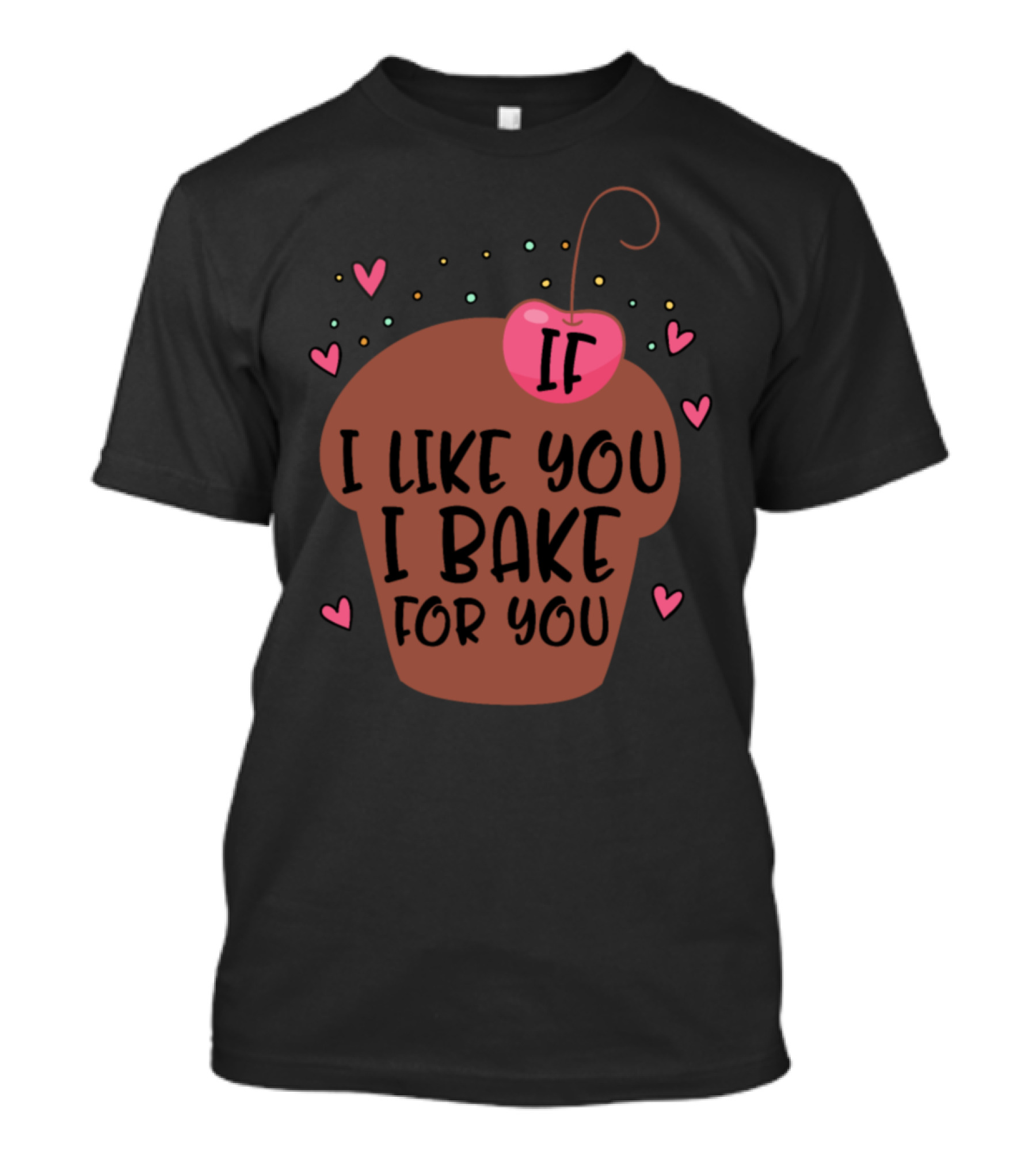 If I Like You I Bake For You Cupcake Hearts T-Shirt