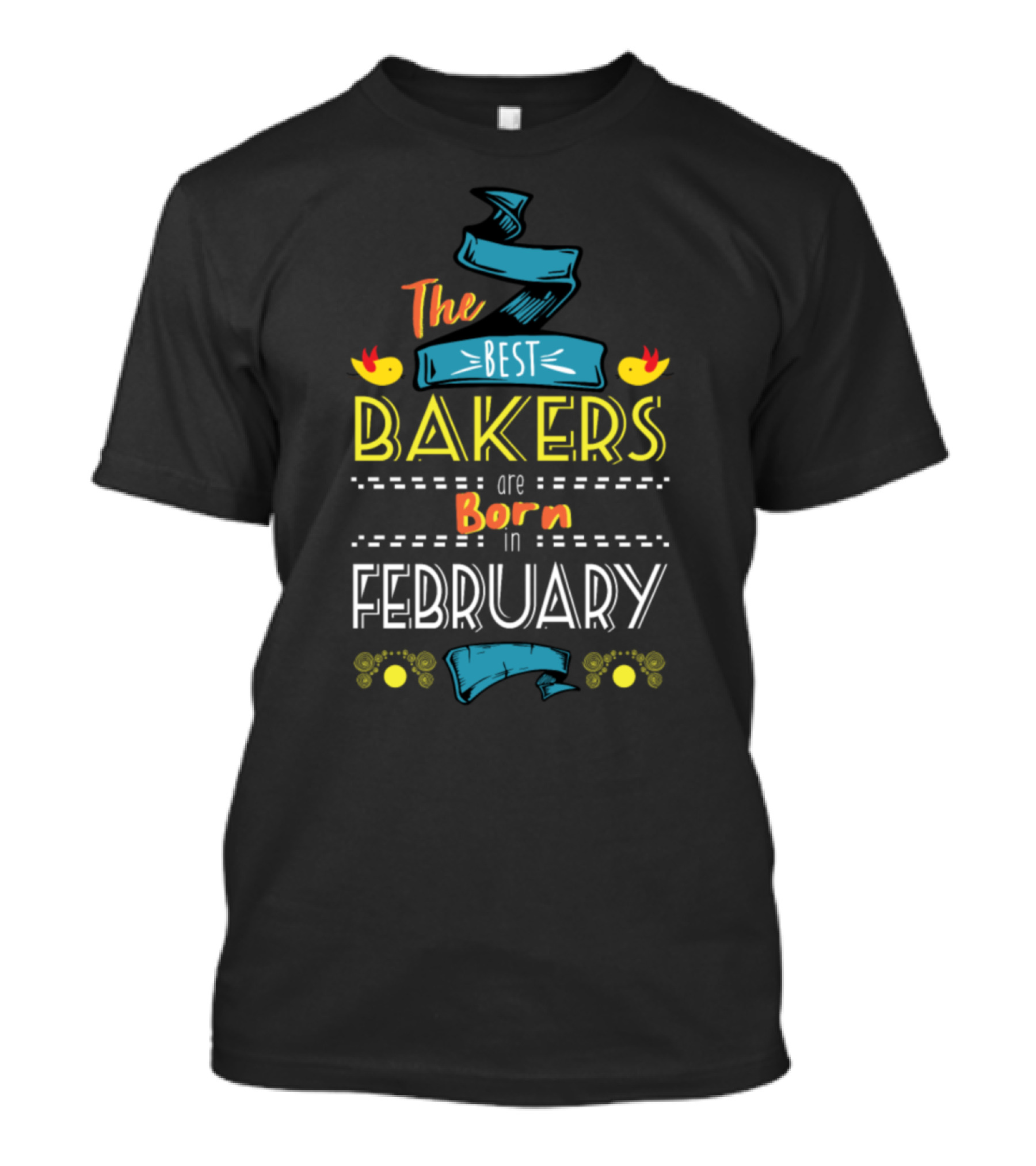The Best Bakers Are Born In February T-Shirt