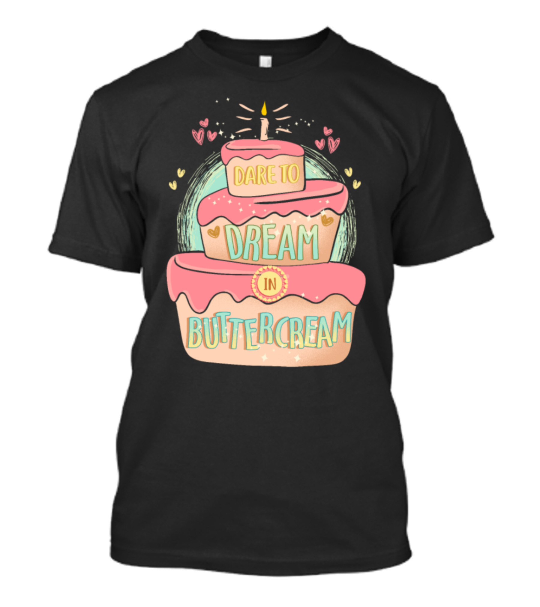 Dare To Dream In Buttercream Cake Decorator T-Shirt