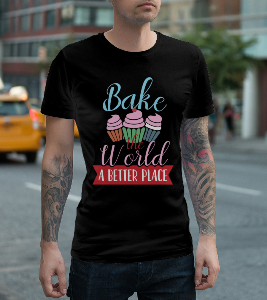 Bake The World A Better Place Cupcake Delight T-Shirt