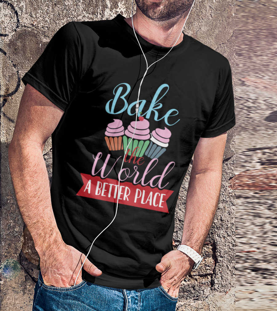 Bake The World A Better Place Cupcake Delight T-Shirt