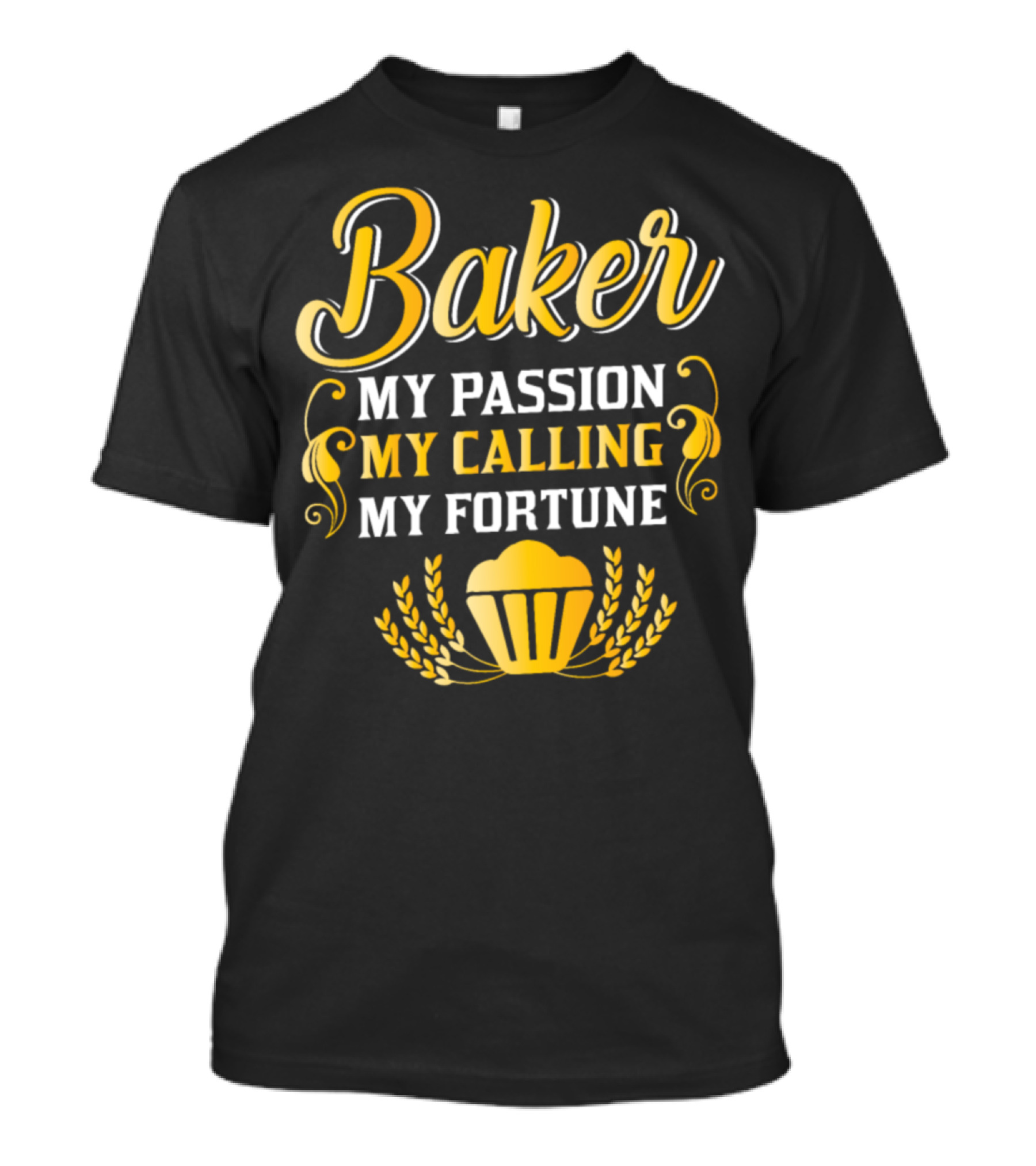 Baker My Passion My Calling My Fortune T-Shirt