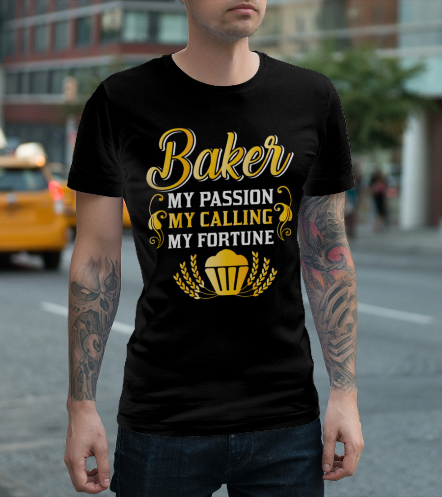 Baker My Passion My Calling My Fortune T-Shirt