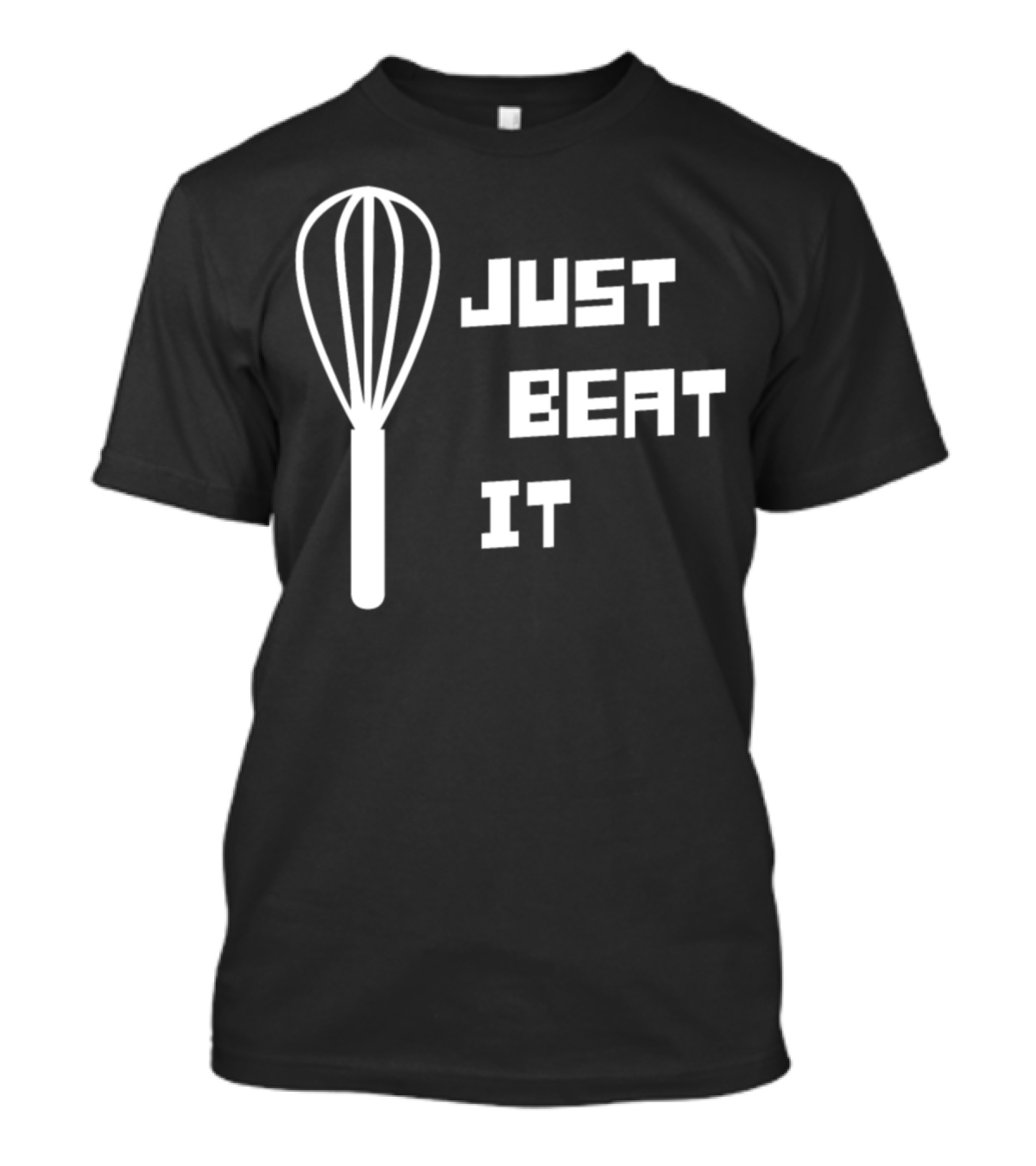 Just Beat It With Whisk Motif For Baking Enthusiasts And Bakers T-Shirt