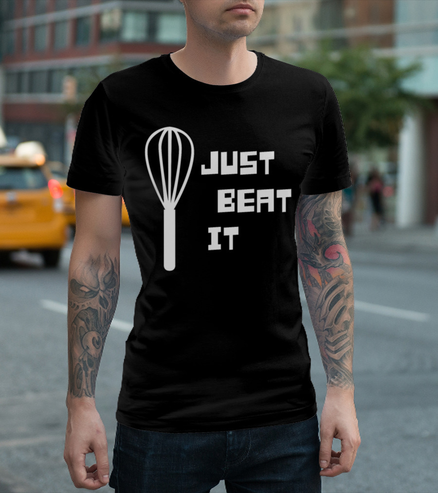 Just Beat It With Whisk Motif For Baking Enthusiasts And Bakers T-Shirt