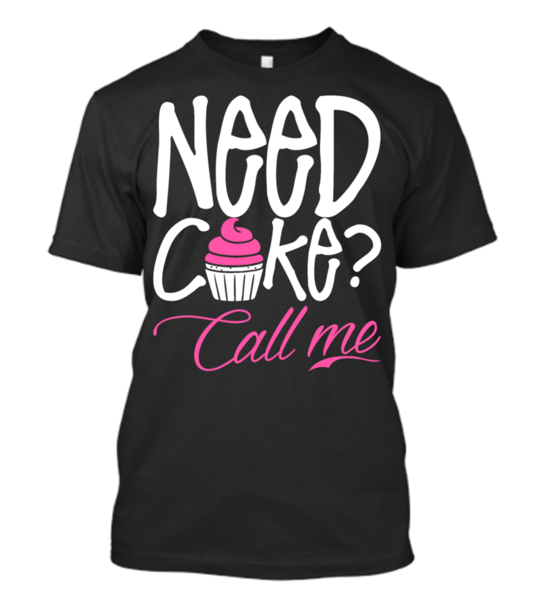 Need Cake? Call Me Cupcake T-Shirt