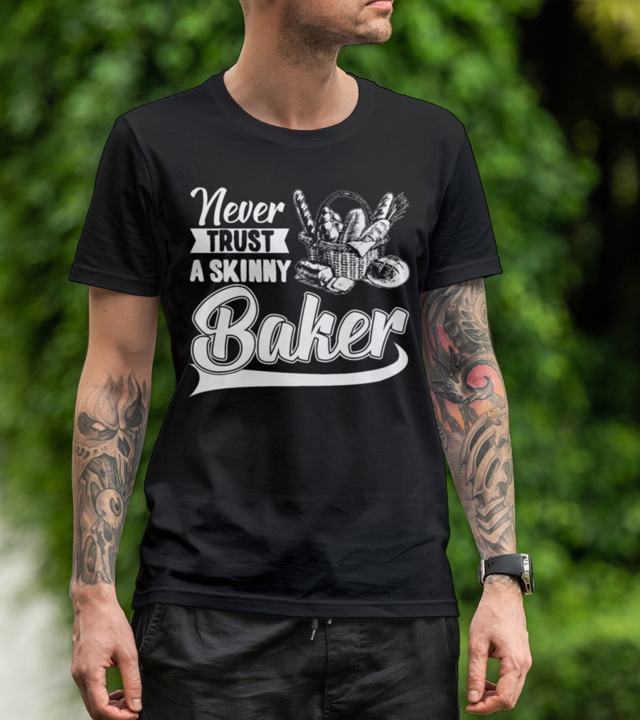 Never Trust A Skinny Baker Bread Basket T-Shirt
